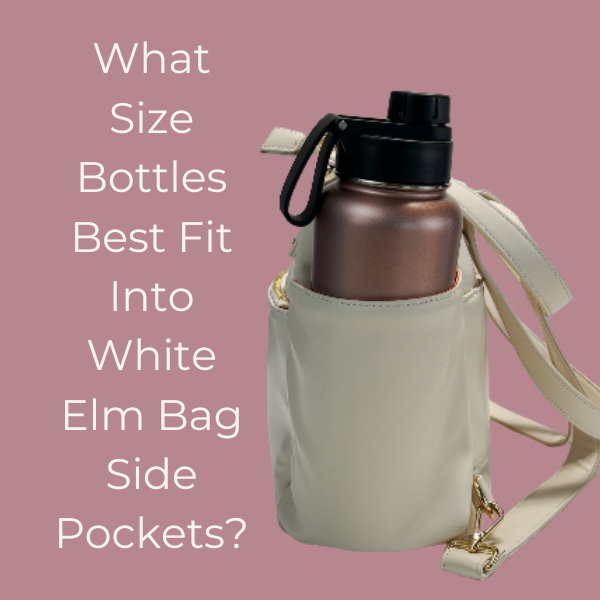What Size Bottles Best Fit Into White Elm Bag Side Pockets?