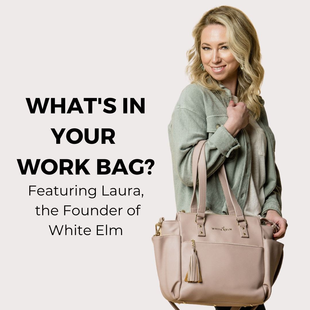 What’s in your work bag? Featuring Laura, the Founder of White Elm