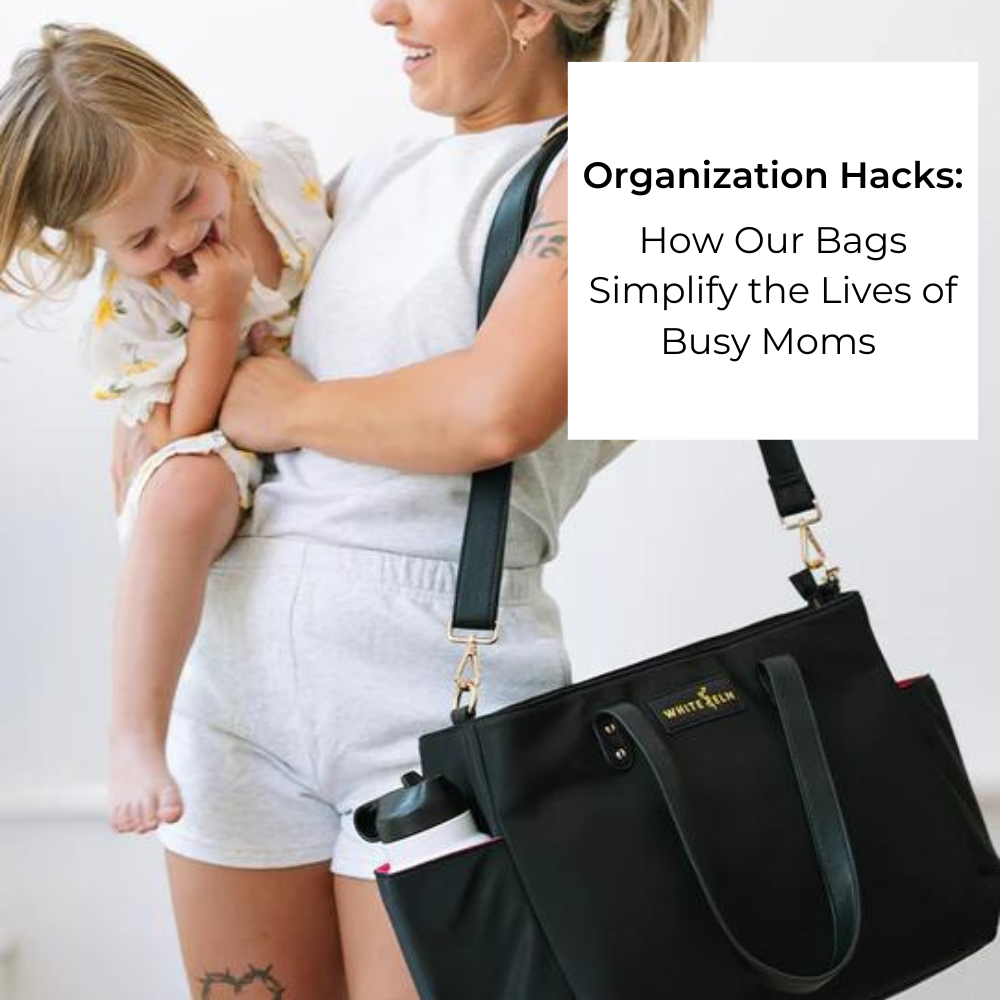 Organization Hacks: How Our Bags Simplify the Lives of Busy Moms