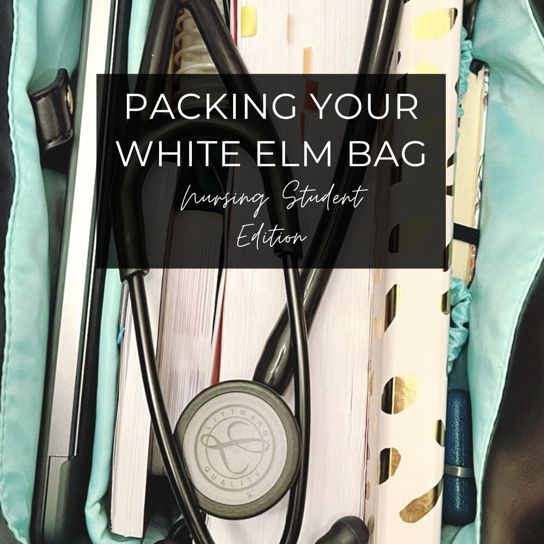 Packing Your White Elm Bag - Nursing Student Edition
