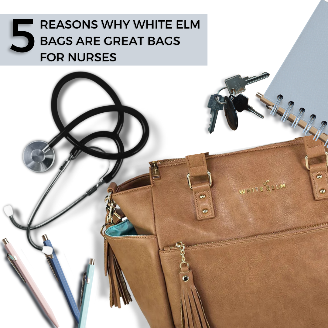 5 Reasons Why White Elm Bags Make Great Bags for Nurses!